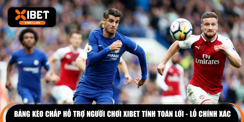Bảng kèo chấp hỗ trợ người chơi XIBET tính toán lời - lỗ chính xác