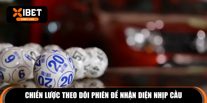 Chiến lược theo dõi phiên để nhận diện nhịp cầu