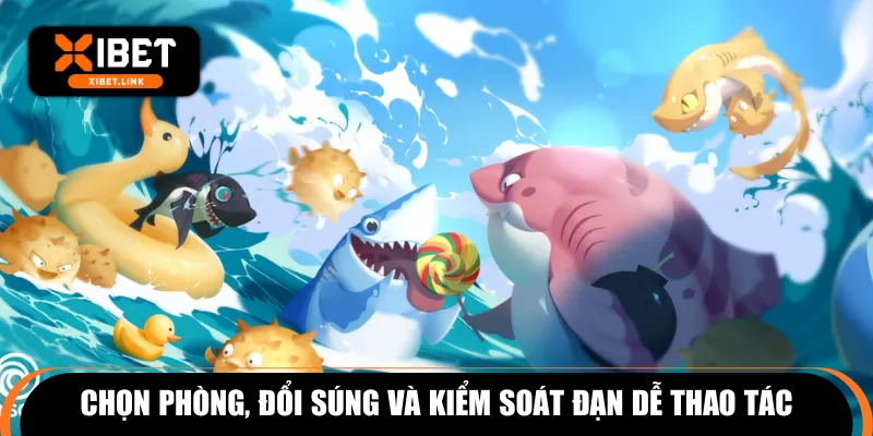 Chọn phòng, đổi súng và kiểm soát đạn dễ thao tác