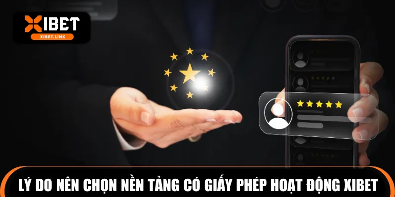 Lý do bạn nên chọn nền tảng có giấy phép hoạt động XIBET