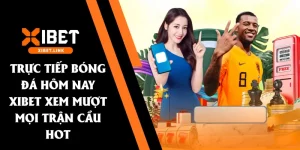 Trực tiếp bóng đá hôm nay XIBET
